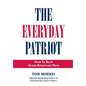 The Everyday Patriot: How to Be a Great American Now - Hardcover