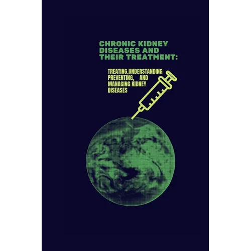 Chronic Kidney Diseases and Their Treatment - Paperback