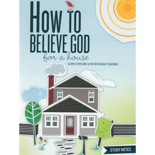 How to Believe God for a House Study Notes - Spiral