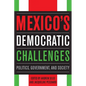 Mexico's Democratic Challenges: Politics, Government, and Society - Paperback