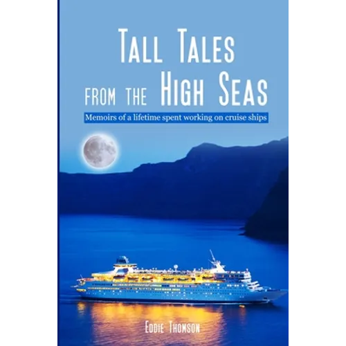 Tall Tales From The High Seas: Memories of a life spent working on cruise ships - Paperback