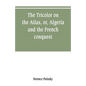 The Tricolor on the Atlas, or, Algeria and the French conquest - Paperback