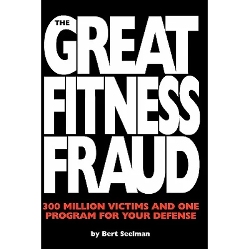 The Great Fitness Fraud: 300 Million Victims and One Program for Your Defense - Paperback