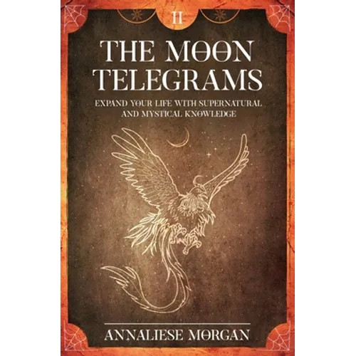The Moon Telegrams Volume Two: Expand your Life with Supernatural and Mystical Knowledge - Paperback
