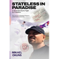 Stateless in Paradise: A Stranded Souls Fight for Freedom - Paperback
