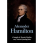 Alexander Hamilton: A biography of Alexander Hamilton, one of America's founding fathers - Paperback