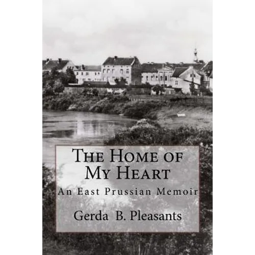 The Home of My Heart: An East Prussian Memoir - Paperback