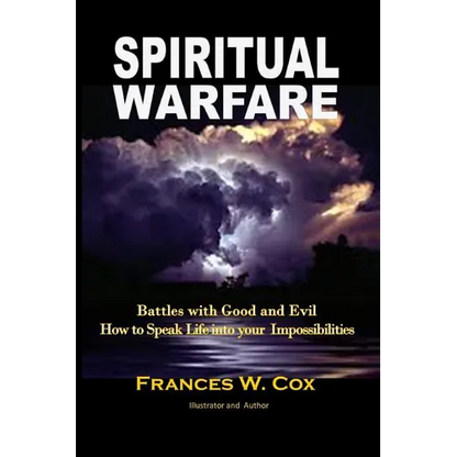 Spiritual Warfare: MY BATTLE WITH GOOD AND EVIL - How to Speak Life into your Impossibilities - Paperback