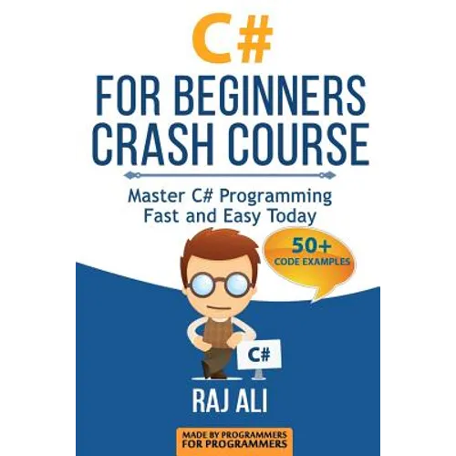 C#: C# For Beginners Crash Course: Master C# Programming Fast and Easy Today - Paperback