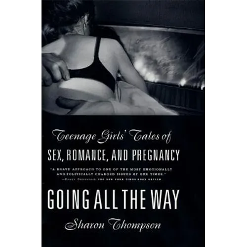 Going All the Way: Teenage Girls' Tales of Sex, Romance, and Pregnancy - Paperback