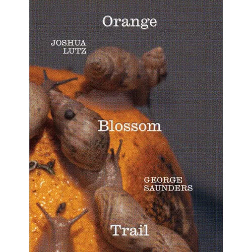 George Saunders & Joshua Lutz: Orange Blossom Trail - Hardcover