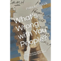 What's Wrong with You People?: A Manifesto on the Apostasy & Heresy That Is Plaguing the Church Today. - Paperback