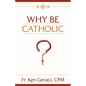 Why Be Catholic - Hardcover