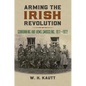 Arming the Irish Revolution: Gunrunning and Arms Smuggling, 1911- 1922 - Hardcover