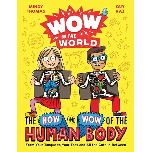 Wow in the World: The How and Wow of the Human Body: From Your Tongue to Your Toes and All the Guts in Between - Hardcover