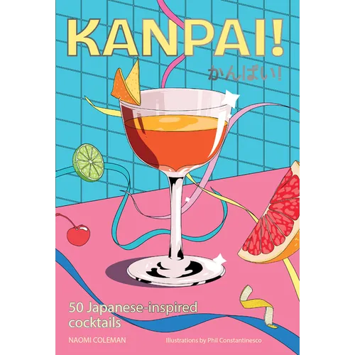 Kanpai!: 50 Cocktails Inspired by Japan - Hardcover