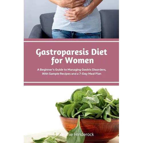 Gastroparesis Diet for Women: A Beginner's Guide to Managing Gastric Disorders, with Sample Recipes and a 7-Day Meal Plan - Paperback