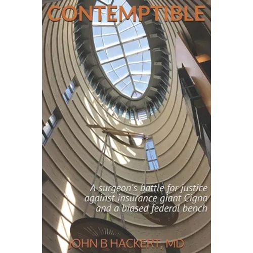 Contemptible: A surgeon's battle for justice against insurance giant Cigna and a biased federal bench - Paperback