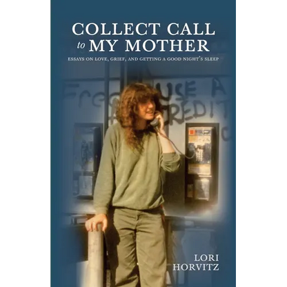 Collect Call to My Mother: Essays on Love, Grief, and Getting a Good Night's Sleep - Paperback