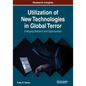 Utilization of New Technologies in Global Terror: Emerging Research and Opportunities - Paperback