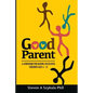 Good Parent: A Guidebook for Raising Successful Children Ages 4 - 12 - Paperback