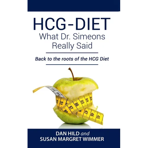 HCG-DIET; What Dr. Simeons Really Said: Back to the roots of HCG Diet - Paperback
