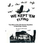 We Kept 'em Flying: True Story of the 57th Service Squadron in World War II Action - Paperback