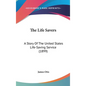 The Life Savers: A Story Of The United States Life-Saving Service (1899) - Hardcover