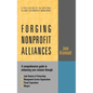 Forging Nonprofit Alliances: A Comprehensive Guide to Enhancing Your Mission Through Joint Ventures & Partnerships, Management Service Organizations, - Hardcover