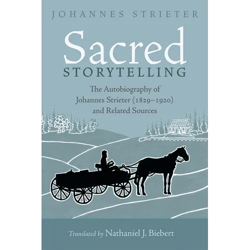 Sacred Storytelling: The Autobiography of Johannes Strieter (1829-1920) and Related Sources - Hardcover
