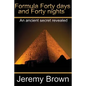 Formula forty days and forty nights: An Ancient secret revealed - Paperback
