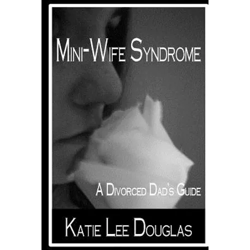 Mini-Wife Syndrome - A Divorced Dad's Guide - Paperback