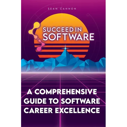 Succeed In Software: A Comprehensive Guide To Software Career Excellence - Paperback