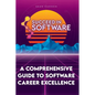 Succeed In Software: A Comprehensive Guide To Software Career Excellence - Paperback