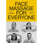 Face Massage for Everyone: Restorative and Rejuvenating Facial Techniques for Glowing Skin and Self-Care - Paperback
