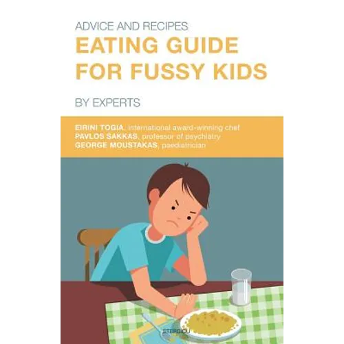 Eating Guide for Fussy Kids: Advice and Recipes by Experts - Paperback