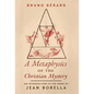 A Metaphysics of the Christian Mystery: An Introduction to the Work of Jean Borella - Hardcover