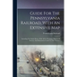 Guide For The Pennsylvania Railroad, With An Extensive Map: Including The Entire Route, With All Its Windings, Objects Of Interest, And Information Us - Paperback