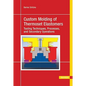 Custom Molding of Thermoset Elastomers: A Comprehensive Approach to Materials, Mold Design, and Processing - Hardcover
