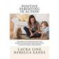 Positive Parenting in Action: The How-To Guide for Putting Positive Parenting Principles into Action in Early Childhood - Paperback