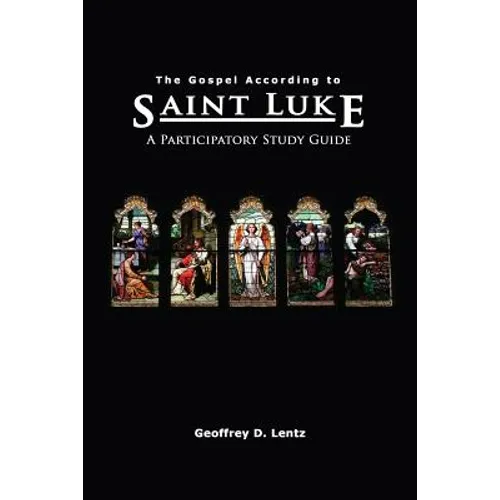 The Gospel According to St. Luke: A Participatory Study Guide - Paperback