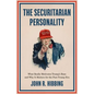 The Securitarian Personality: What Really Motivates Trump's Base and Why It Matters for the Post-Trump Era - Paperback