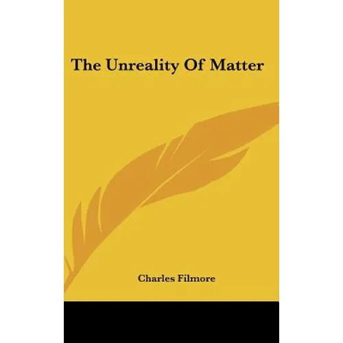 The Unreality Of Matter - Hardcover