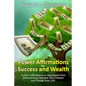 Power Affirmations for Wealth and Success: Positive Affirmations to Reprogram Your Subconscious, Manifest Your Dreams and Change Your Life! - Paperback