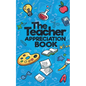 The Teacher Appreciation Book: A Creative Fill-In-The-Blank Venture for Your Favorite Teachers - Paperback