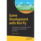 Game Development with Ren'py: Introduction to Visual Novel Games Using Ren'py, Tyranobuilder, and Twine - Paperback