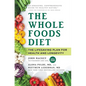 The Whole Foods Diet: The Lifesaving Plan for Health and Longevity - Hardcover