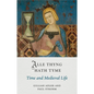 Alle Thyng Hath Tyme: Time and Medieval Life - Hardcover