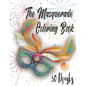 The Masquerade Coloring Book - 50 Masks: For Mardi Gras, Venice Carnival, Purim And More. Color Them And Have Fun - Paperback