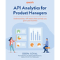 API Analytics for Product Managers: Understand key API metrics that can help you grow your business - Paperback